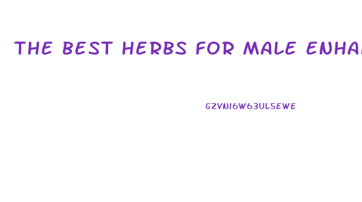 The Best Herbs For Male Enhancement