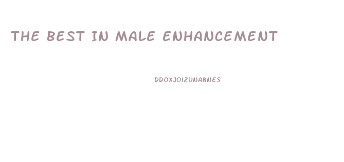 The Best In Male Enhancement