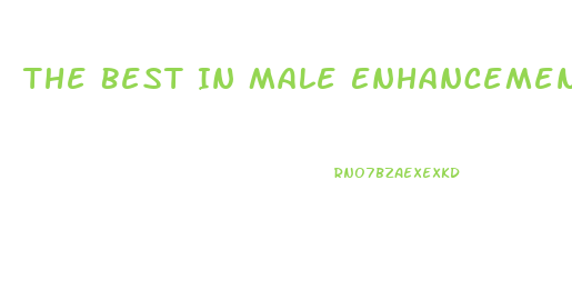 The Best In Male Enhancement