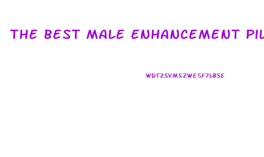 The Best Male Enhancement Pills On The Market