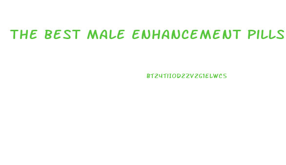 The Best Male Enhancement Pills Out There