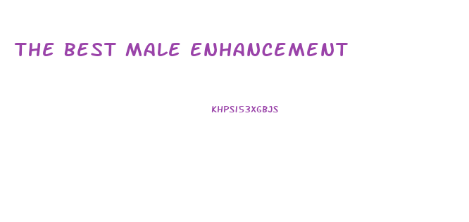 The Best Male Enhancement