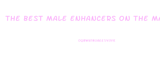 The Best Male Enhancers On The Market