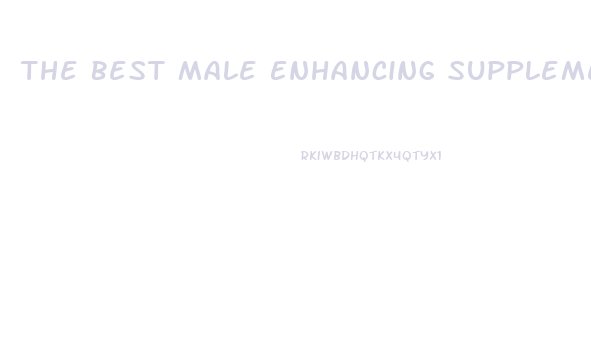 The Best Male Enhancing Supplement