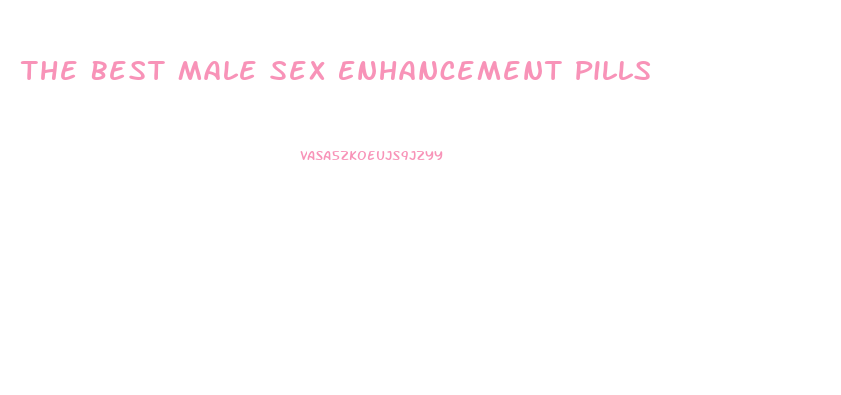 The Best Male Sex Enhancement Pills