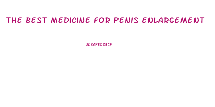 The Best Medicine For Penis Enlargement