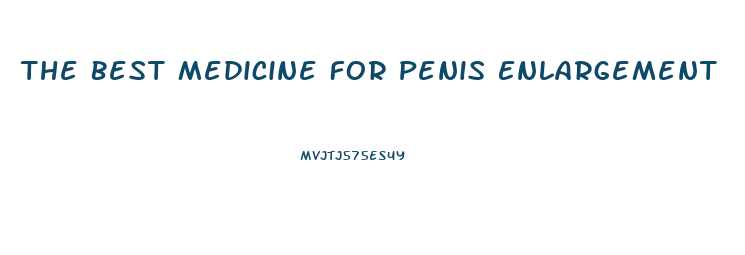 The Best Medicine For Penis Enlargement