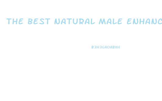 The Best Natural Male Enhancement