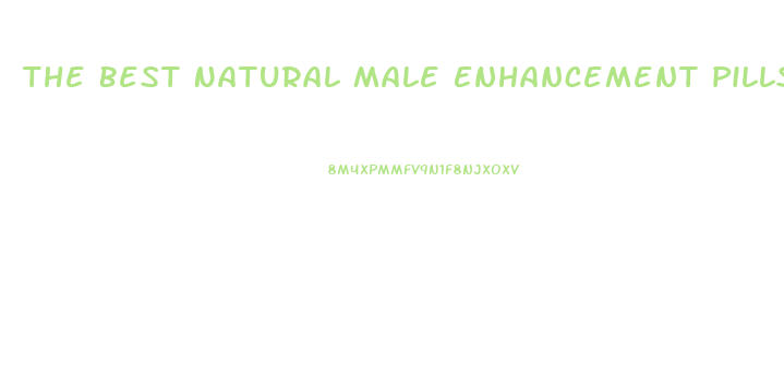 The Best Natural Male Enhancement Pills