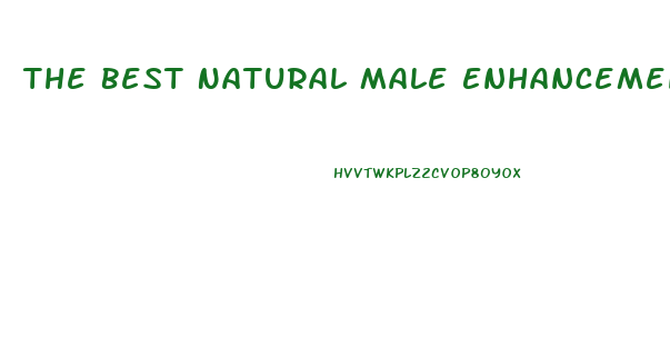 The Best Natural Male Enhancement