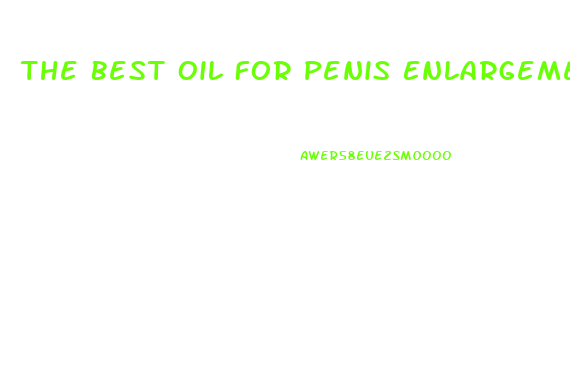 The Best Oil For Penis Enlargement