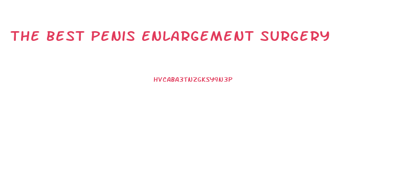 The Best Penis Enlargement Surgery