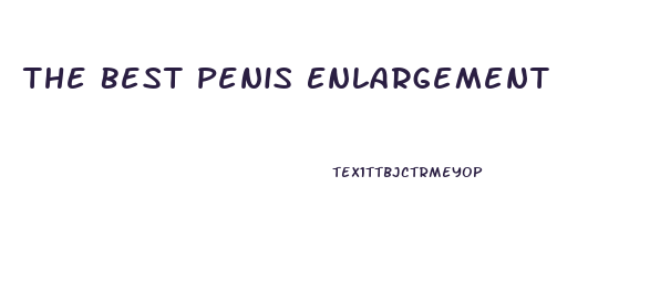 The Best Penis Enlargement