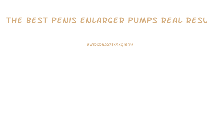 The Best Penis Enlarger Pumps Real Results