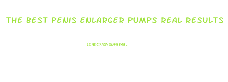 The Best Penis Enlarger Pumps Real Results