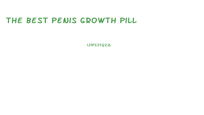 The Best Penis Growth Pill