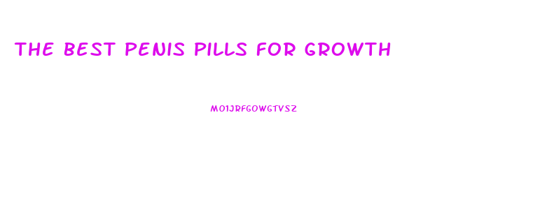 The Best Penis Pills For Growth