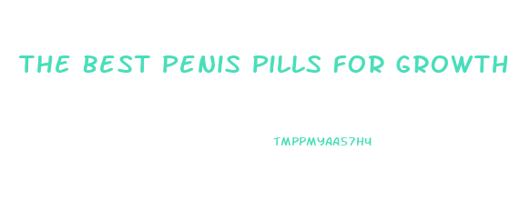 The Best Penis Pills For Growth