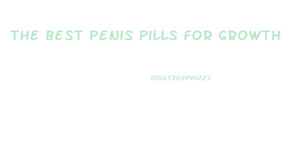 The Best Penis Pills For Growth