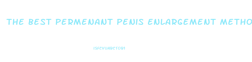 The Best Permenant Penis Enlargement Method