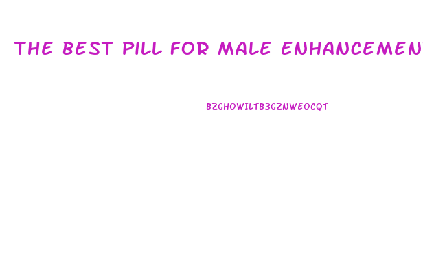 The Best Pill For Male Enhancement