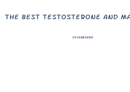 The Best Testosterone And Male Enhancement Supplement