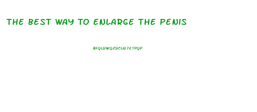 The Best Way To Enlarge The Penis