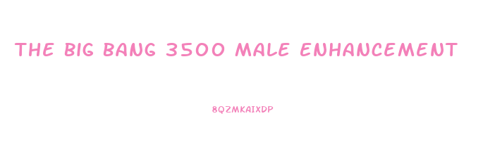 The Big Bang 3500 Male Enhancement