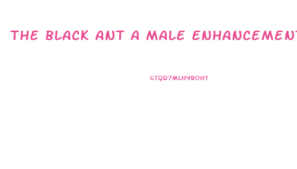 The Black Ant A Male Enhancement Pill