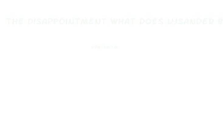 The Disappointment What Does Lysander Believe Caused His Impotence