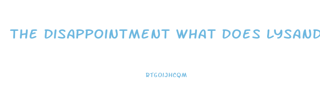 The Disappointment What Does Lysander Believe Caused His Impotence