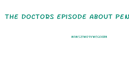 The Doctors Episode About Penis Enlargment