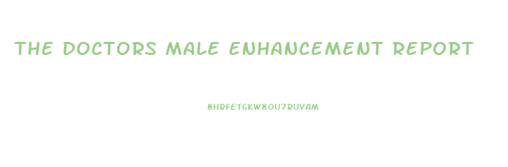 The Doctors Male Enhancement Report