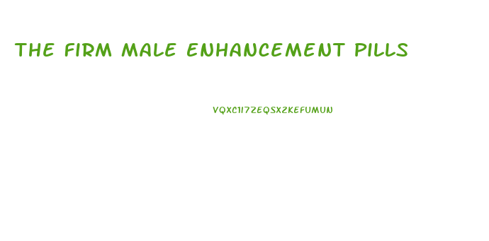 The Firm Male Enhancement Pills