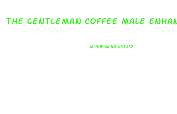 The Gentleman Coffee Male Enhancement