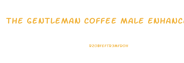 The Gentleman Coffee Male Enhancement