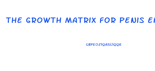 The Growth Matrix For Penis Enlargement