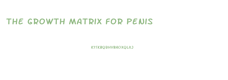 The Growth Matrix For Penis