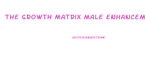 The Growth Matrix Male Enhancement Free Download