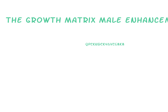 The Growth Matrix Male Enhancement Reviews