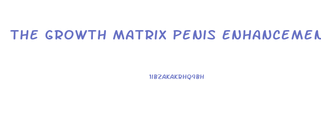 The Growth Matrix Penis Enhancement
