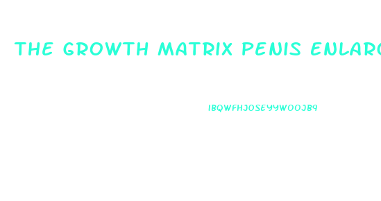 The Growth Matrix Penis Enlarge