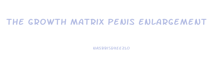 The Growth Matrix Penis Enlargement