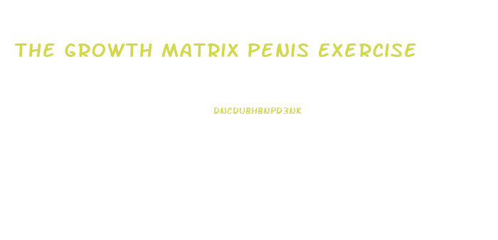 The Growth Matrix Penis Exercise