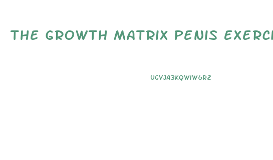 The Growth Matrix Penis Exercise