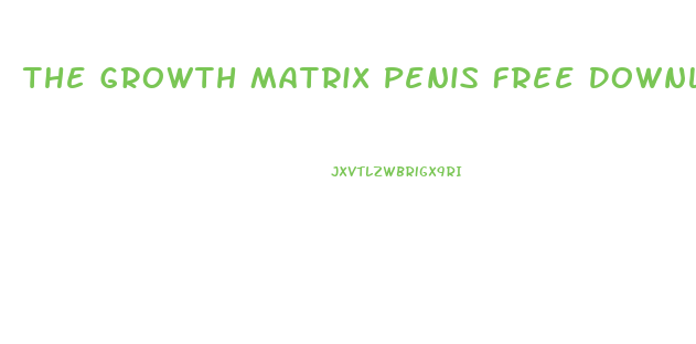 The Growth Matrix Penis Free Download