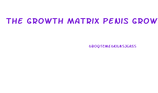 The Growth Matrix Penis Growth Video