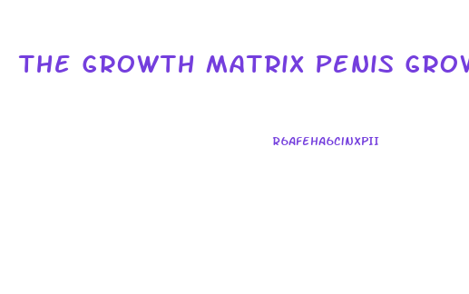 The Growth Matrix Penis Growth Video