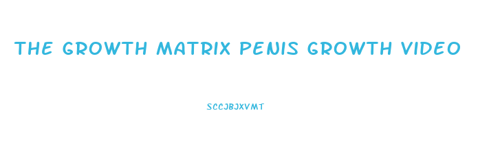 The Growth Matrix Penis Growth Video