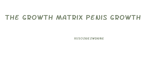 The Growth Matrix Penis Growth